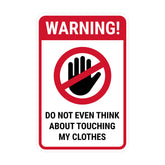 Portrait Round Plus Warning! Do not even think about touching my clothes Wall or Door Sign | Easy Installation | Funny Novelty Imitation Warning Signs