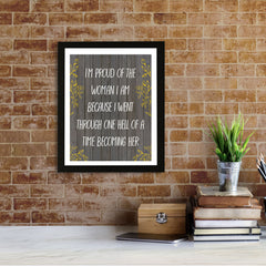 Designs ByLITA I'm Proud Of The Woman I Am Because I Went Through One Hell Of A Time Becoming Her, Wall Print (Framed) | Home Decor