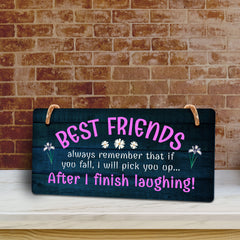 Best Friends Always Remember That If You Fall, I Will Pick You Up... After I Finish Laughing! 5x10 Hanging Plus Wall or Door Sign