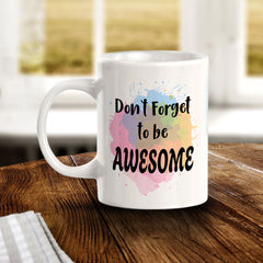Don't Forget To Be Awesome 11oz Plastic or Ceramic Mug | Inspirational & Motivational Quotes