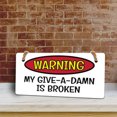 Warning My Give-A-Damn Is Broken 5x10 Hanging Plus Wall or Door Sign | Funny Home Décor