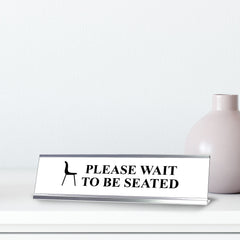 Please wait to be seated, Brown Silver Frame, Desk Sign (2x8")