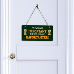 Education Is Important But Beer Is More Importanter! 5x10 Hanging Plus Wall or Door Sign | Funny Home Decor
