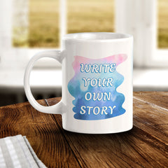 Write Your Own Story 11oz Plastic or Ceramic Mug | Inspirational & Motivational Quotes