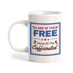 Land Of The Free, Home Of The Caffeinated 11oz Plastic or Ceramic Mug | Funny Patriotic Novelty Office Mug
