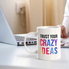 Trust Your Crazy Ideas 11oz Plastic or Ceramic Coffee Mug | Positive Affirmations and Motivation | Office and Home