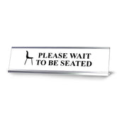 Please wait to be seated, Brown Silver Frame, Desk Sign (2x8")