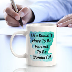 Life Doesn't Have To Be Perfect To Be Wonderful 11oz Plastic or Ceramic Coffee Mug | Inspirational & Motivational Quotes