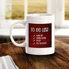 To Do List Wake Up Drink Coffee Poop Pet The Dogs 11oz Plastic or Ceramic Coffee Mug | Funny Home Cups