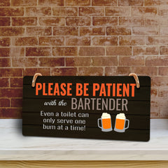 Please Be Patient With The Bartender Even A Toilet Can Only Serve One Bum At A Time! (5 x 10") Hanging Plus Wall or Door Sign | Funny Home Decor