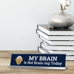 My Brain Is Not Brain-ing Today, Brain, Desk Sign (2x8")