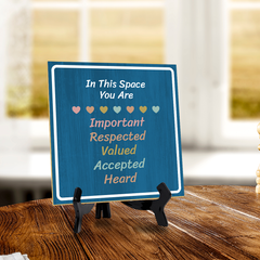In This Space You Are Important Respected Valued Accepted Heard 5"x 5" Square Table Sign With Acrylic Easel | Motivational Home Decor