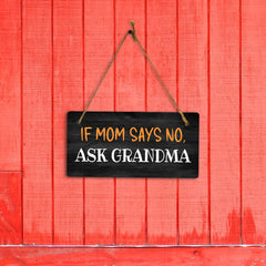 If Mom Says No, Ask Grandma 5" x 10" Hanging Wall or Door Sign | Funny Home Decor