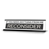 Signs ByLITA If You Need Anything From Me Reconsider Black Frame Desk Sign (2x8")