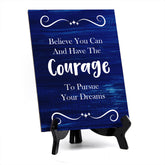 Believe You Can And Have The Courage To Pursue Your Dreams Table Sign with Acrylic Stand (6x8“) | Office Motivational Decor