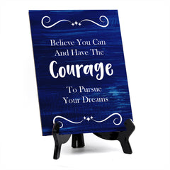 Believe You Can And Have The Courage To Pursue Your Dreams Table Sign with Acrylic Stand (6x8“) | Office Motivational Decor