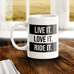 Live It. Love It. Ride It. 11oz Plastic or Ceramic Coffee Mug | Funny Sporty Cup