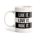Live It. Love It. Ride It. 11oz Plastic or Ceramic Coffee Mug | Funny Sporty Cup