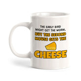 The Early Bird Might Get The Worm, But The Second Mouse Gets The Cheese 11oz Plastic or Ceramic Coffee Mug | Funny Novelty Coffee Lover Cup