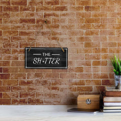 The Sh*tter 5x10 Hanging Plus Wall or Door Sign | Funny Home Decor