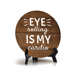 Eye Rolling Is My Cardio Circle Table Sign with Acrylic Stand (5x5") | Funny Home Decor