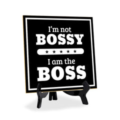 I'm Not Bossy I Am The Boss 5"x 5" Square Table Sign With Acrylic Easel | Home & Office Décor