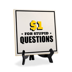 $1 For Stupid Questions 5"x 5" Square Table Sign With Acrylic Easel | Home & Office Decor