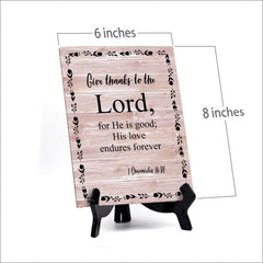 Give Thanks To The Lord, For He Is Good; His Love Endures Forever 1 Chronicles 16:34 Portrait Table Sign with Acrylic Stand (6x8“)