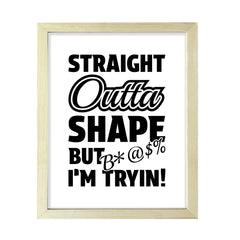 Designs ByLITA Straight Outta Shape But B*@$% I'm Tryin!", Wall Print Art | Home Decor
