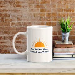 You Are Not Alone, God Is Always With Us 11oz Plastic/Ceramic Coffee Mug Office And Home | Religious Sayings | Family And Friends