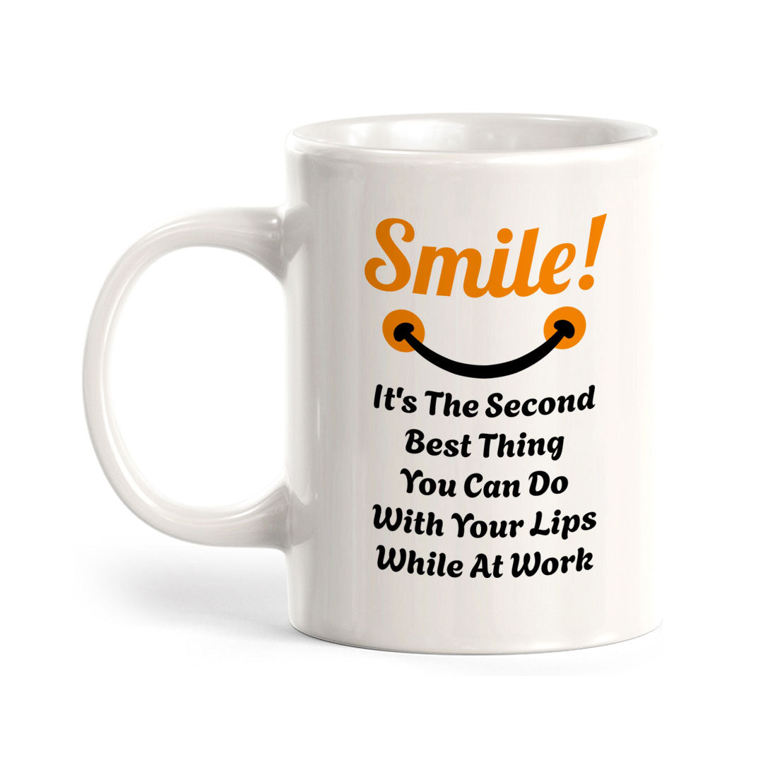 Smile! It's The Second Best Thing You Can Do With Your Lips While At Work 11oz Plastic or Ceramic Coffee Mug | Funny Novelty Cup