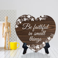 Be Faithful In Small Things Heart Shape Table Sign (6 x 5.4") | God's Grace Home Decoration