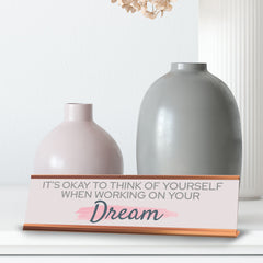 Signs ByLITA It’s Okay To Think Of Yourself When Working On Your Dream, Gold Frame, Desk Sign (2x8)