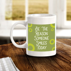 Be The Reason Someone Smiles Today 11oz Plastic or Ceramic Mug | Home & Office Cups