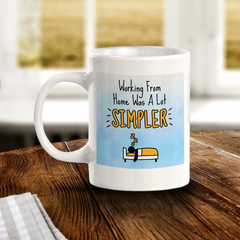 Working From Home Was A Lot Simpler 11oz Plastic/Ceramic Coffee Mug Easy Installation | Office & Home | Funny Novelty Gifts