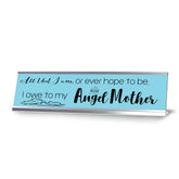 All That I Am, Or Ever Hope To Be, I Owe To My Angel Mother, Blue Silver Frame, Desk Sign (2x8“)