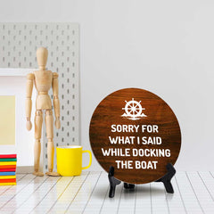 Sorry For What I Said While Docking The Boat (5 x 5“) Circle Table Sign with Acrylic Stand | Boats & Home Decor