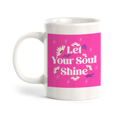 Let Your Soul Shine 11oz Plastic or Ceramic Coffee Mug | Home & Office Cups