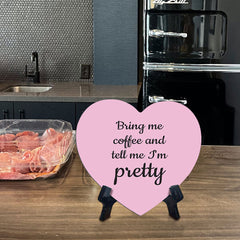 Bring Me Coffee And Tell Me I'm Pretty Heart Table Sign with Acrylic Stand (6x5") | Funny Home Decor