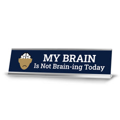 My Brain Is Not Brain-ing Today, Brain, Desk Sign (2x8")