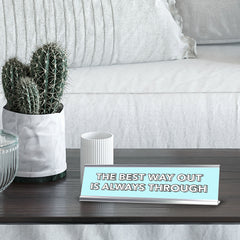 The Best Way Out Is Always Through 2 x 10" Desk Sign | Inspirational Quotes Workspace