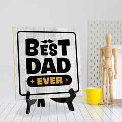 Best Dad Ever 5"x 5" Square Table Sign With Acrylic Easel | Home & Office Decor