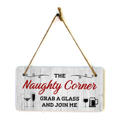 The Naughty Corner Grab A Glass And Join Me 5x10 Hanging Plus Wall or Door Sign | Funny Home Decor