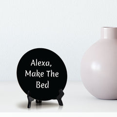 Alexa, Make The Bed Circle Table Sign with Acrylic Stand (5x5") | Funny Home Decor