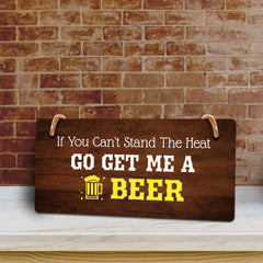 If You Can't Stand The Heat Go Get Me A Beer 5x10 Hanging Plus Wall or Door Sign | Funny Home Décor