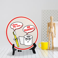 I Hate My Job... Oh Please!!! (5 x 5“) Circle Table Sign with Acrylic Stand | Funny Home Decor