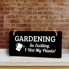 Gardening So Exciting, I Wet My Plants! 5x10 Hanging Plus Wall or Door Sign | Funny & Positive Home Decor