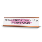 Signs ByLITA You Are Never Given Anything You Can’t Handle, Gold Frame, Desk Sign (2x8")