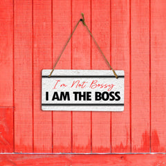 I'm Not Bossy I Am The Boss 5x10 Hanging Plus Wall or Door Sign | Home & Office Decor