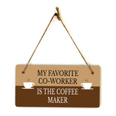 My Favorite Co-Worker Is The Coffee Maker 5" x 10" Hanging Wall or Door Sign | Funny Coffee Home & Office Decor